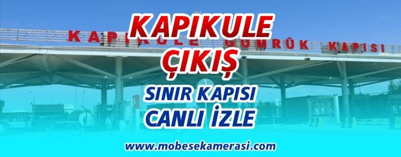 Kapıkule Sınır Kapısı Çıkış Canlı izle-Tüm Kameralar