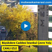 Büyükdere Caddesi İstanbul Çevre Yolu Canlı izle