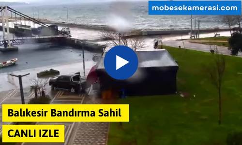 Balıkesir Bandırma Sahil Canlı Mobese izle
