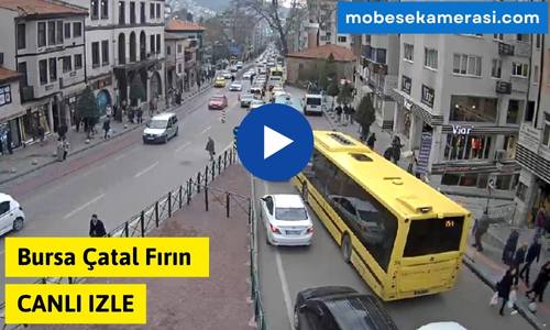 Bursa Çatal Fırın Canlı Mobese izle