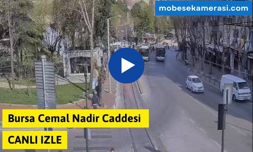 Bursa Cemal Nadir Caddesi Canlı Mobese izle