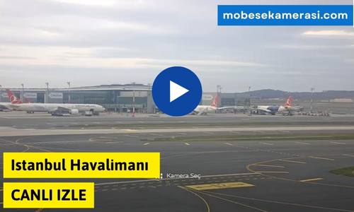 Istanbul Havalimanı Canlı Kamera izle
