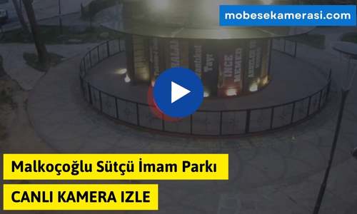 Malkoçoğlu Sütçü İmam Parkı Canli Kamera izle