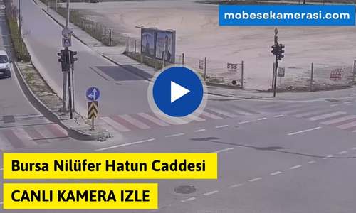 Bursa Nilüfer Hatun Caddesi Canlı Mobese izle