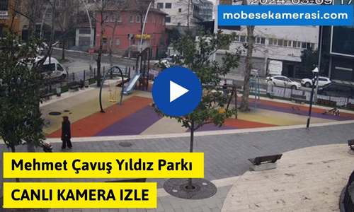 Mehmet Çavuş Yıldız Parkı Canlı Kamera izle