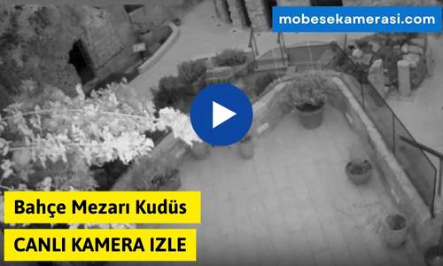 Bahçe Mezarı Kudüs Canlı Kamera izle