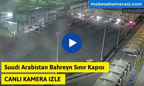 Suudi Arabistan Bahreyn Sınır Kapısı Canlı Kamera izle