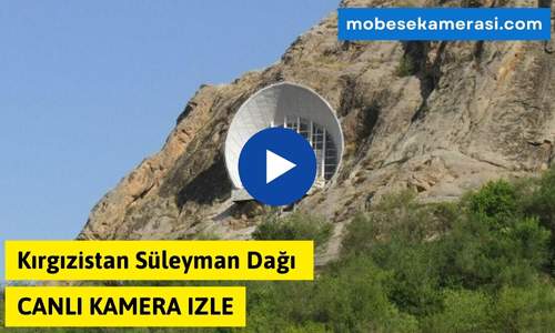 Kırgızistan Süleyman Dağı Canlı Kamera izle