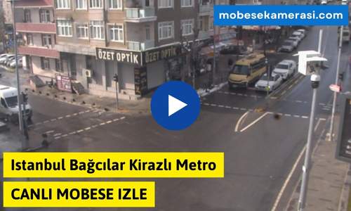 Istanbul Bağcılar Kirazlı Metro Canlı Mobese izle