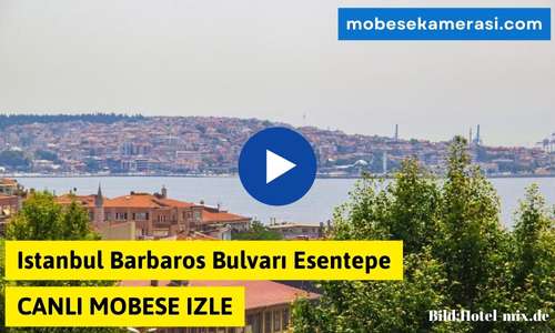 Istanbul Barbaros Bulvarı Esentepe Canlı Mobese izle