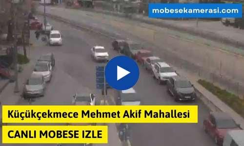 Küçükçekmece Mehmet Akif Mahallesi Canlı Mobese izle