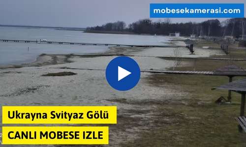 Ukrayna Svityaz Gölü Canlı Mobese izle